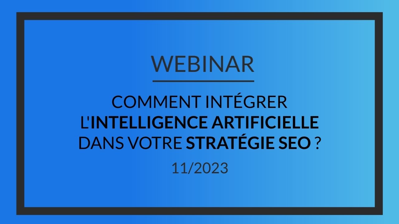 [WEBINAR] - Comment intégrer l'intelligence artificielle dans votre stratégie SEO ? - Nov2023