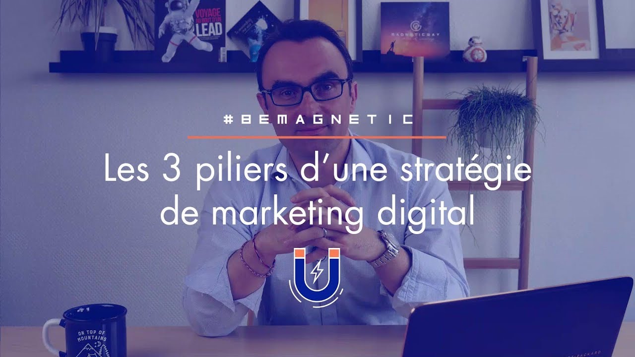 Les 3 piliers d'une stratégie de marketing digital (#2 #BeMagnetic)