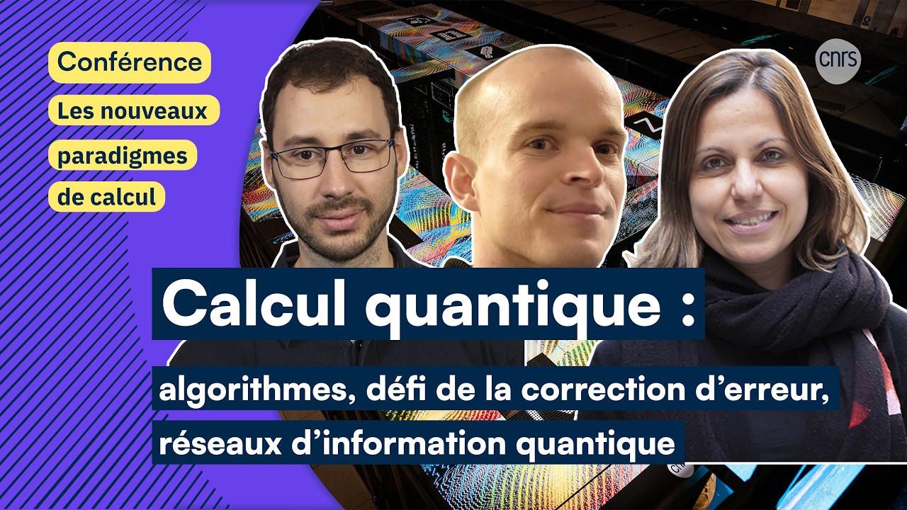 Calcul quantique : algorithmes, défi de la correction d’erreur, réseaux d’information | Conférence