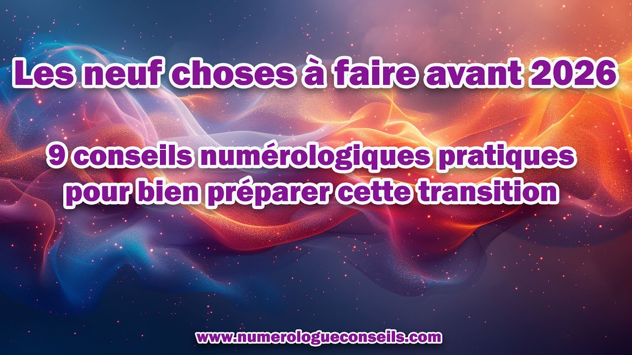 🌞Les neuf choses a faire avant 2026 : 9 conseils numérologiques pratiques pour bien se préparer 🌻